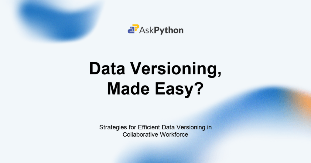 Strategies for Efficient Data Versioning in Collaborative Workforce ...