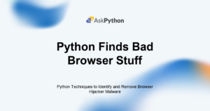 Featured Image For: Python Techniques To Identify And Remove Browser Hijacker Malware