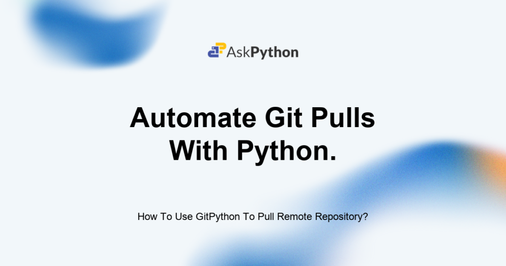 How To Use GitPython To Pull Remote Repository? - AskPython