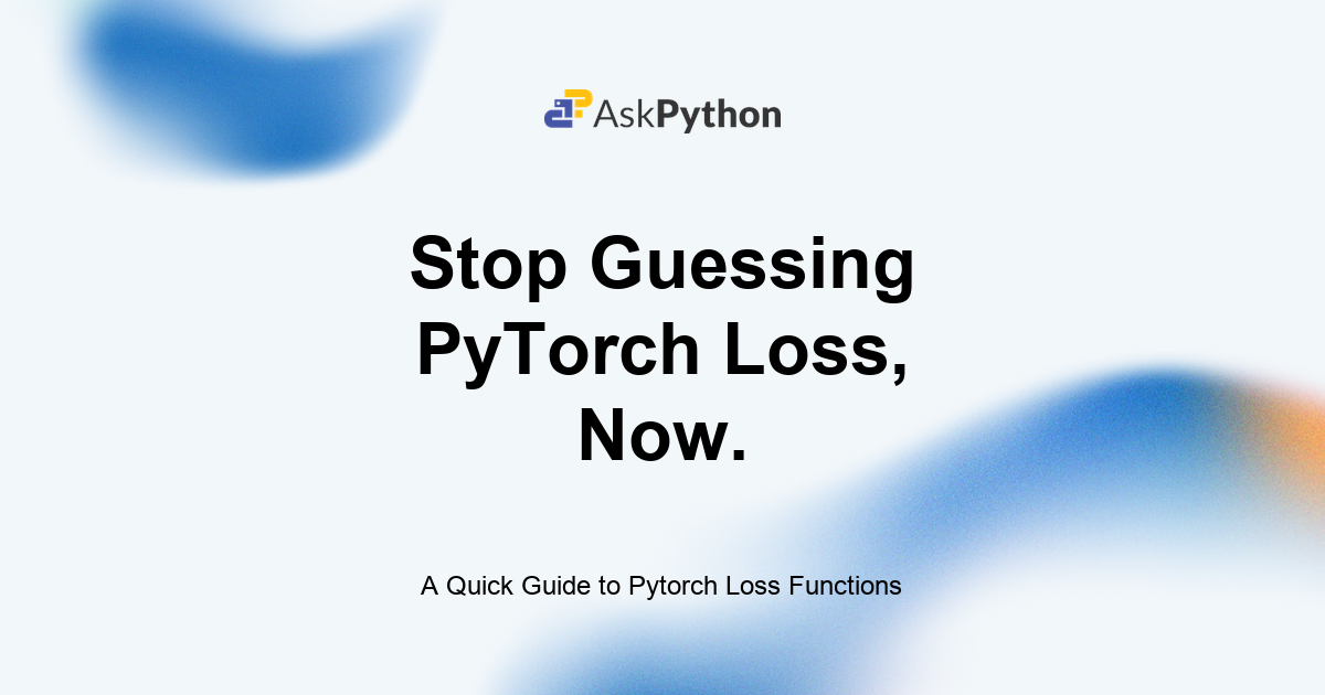 A Quick Guide to Pytorch Loss Functions - AskPython