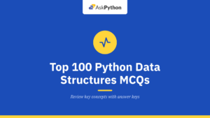 Top 100 Python Data Structures MCQs with Answers
