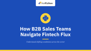 How B2B Corporate Sales and Revenue Teams Navigate a Fintech Sector in Constant Flux