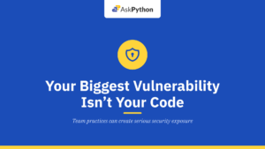 Your Biggest Vulnerability Isn’t Your Code — It’s Your Team