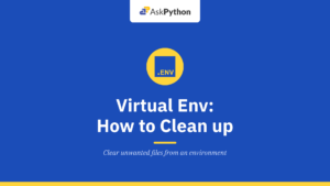 Virtual Env : How to Clean up a Virtual Env?