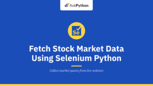 How To Fetch Stock Market Data Using Selenium Python