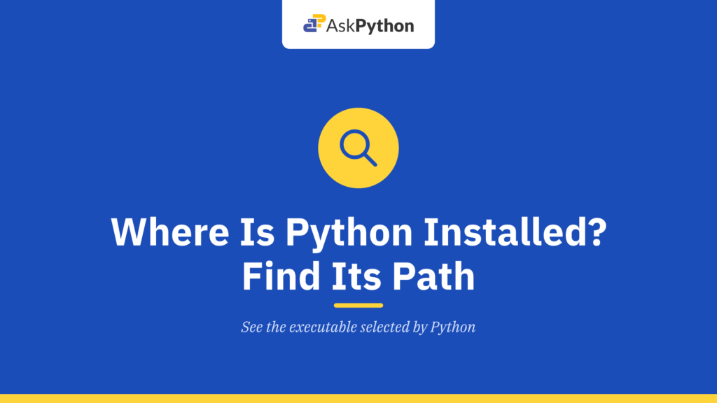 Where Is Python Installed? Find Its Path - AskPython