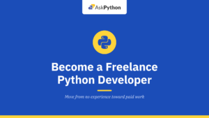 How to Become a Freelance Python Developer: From Zero Experience to Paid Projects