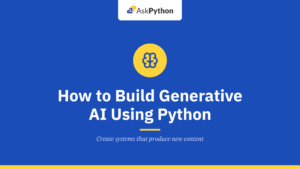 How to Build Generative AI Using Python