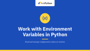 How to Work with Environment Variables in Python: A Complete Guide