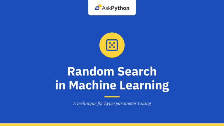 Random Search in Machine Learning: Hyperparameter Tuning Technique