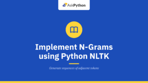 Implement N-Grams using Python NLTK – A Step-By-Step Guide