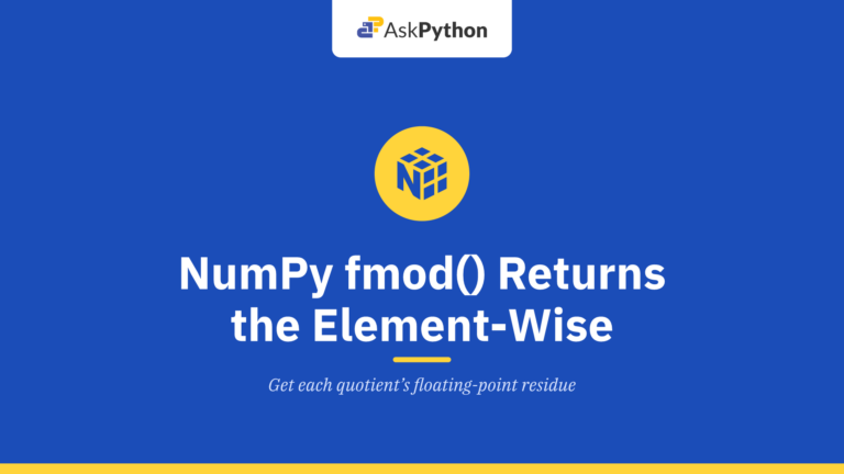 NumPy fmod() – Returns the element-wise remainder of the division.