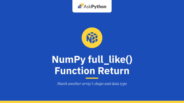 NumPy full_like() function – Return a full array with the same shape and type as a given array