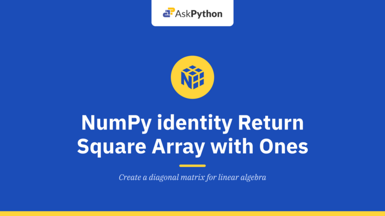 NumPy identity Function: Return a square array with ones on its main diagonal