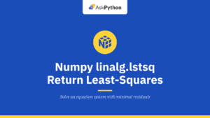 Numpy linalg.lstsq – Return the least-squares solution to a linear matrix equation