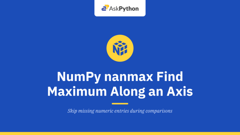 NumPy nanmax – Maximum of an array along an axis ignoring any NaNs