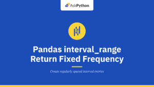 Pandas interval_range – Return a fixed frequency IntervalIndex