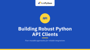 4 Practical Patterns For Building Robust Python API Clients