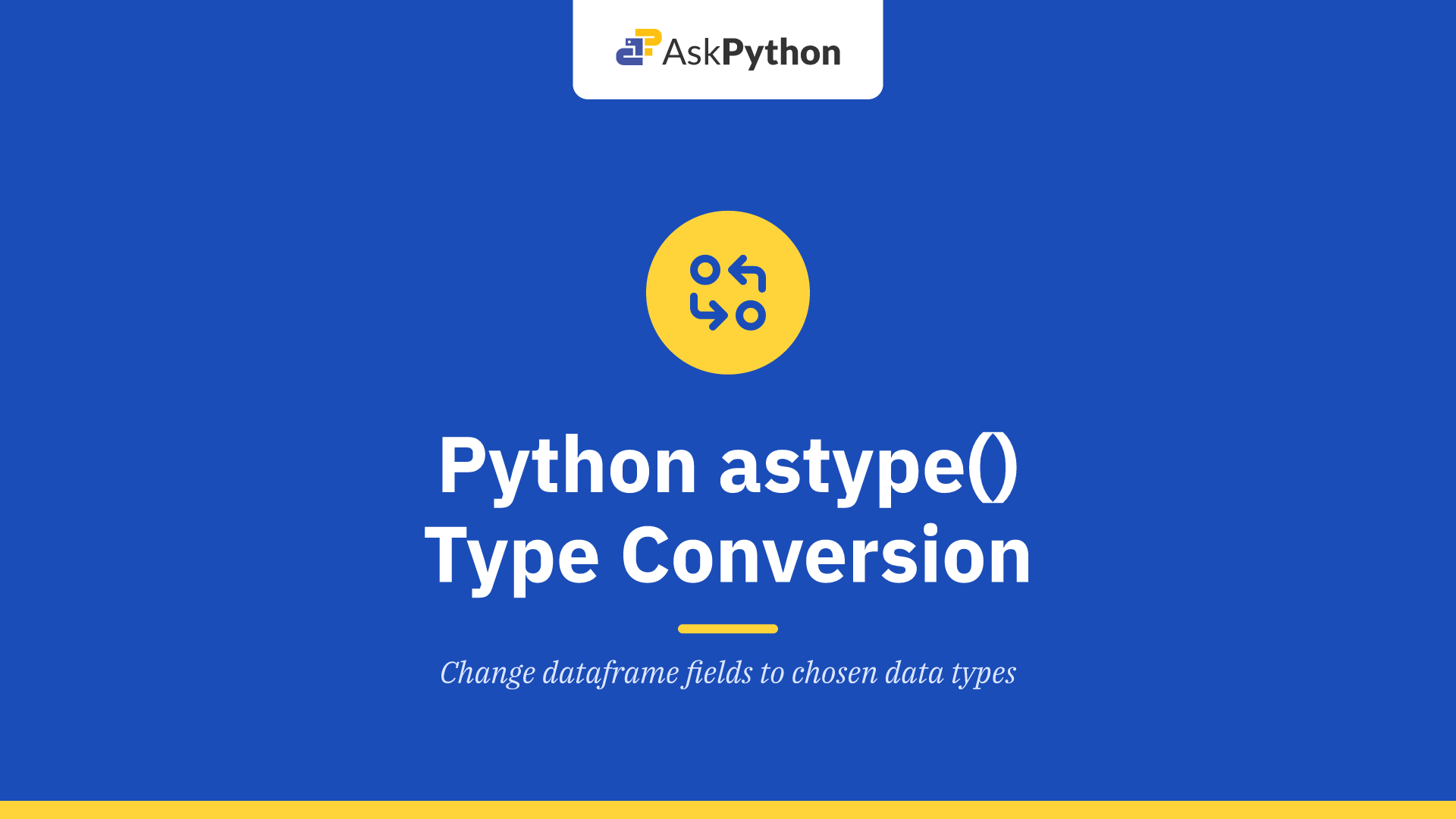 Python astype() - Type Conversion of Data columns - AskPython