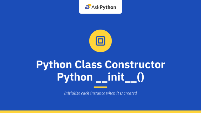 Python Class Constructor – Python __init__() Function