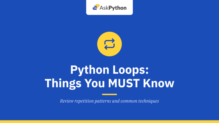 Python Loops – Things You MUST Know about Loops in Python