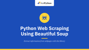Python Web Scraping Using Beautiful Soup: A Step-by-Step Tutorial
