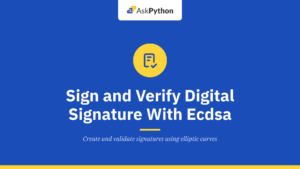 How to Sign and Verify Digital Signature With Ecdsa?