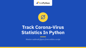 Easy Way To Track Corona-Virus Statistics In Python