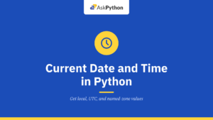 Current Date and Time in Python: Get and Format It