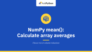 NumPy mean(): Calculate array averages with np.mean()
