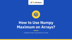 How to Use Numpy Maximum on Arrays?